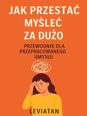 cover image of Jak przestać myśleć za dużo — Przewodnik dla przepracowanego umysłu